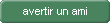 Avertir un ami